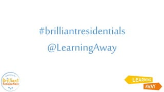 #brilliantresidentials
@LearningAway
 