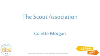 The Scout Association
Colette Morgan
Learning Away was founded and initially developed by Paul Hamlyn Foundation
 