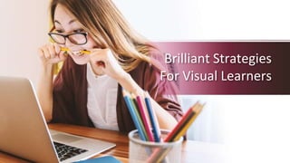 Brilliant Strategies
For Visual Learners
 