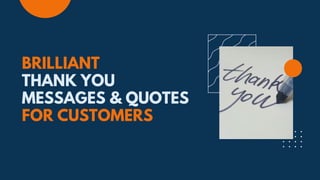 BRILLIANT
THANK YOU
MESSAGES & QUOTES
FOR CUSTOMERS
 