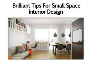 Brilliant Tips For Small Space
Interior Design
 