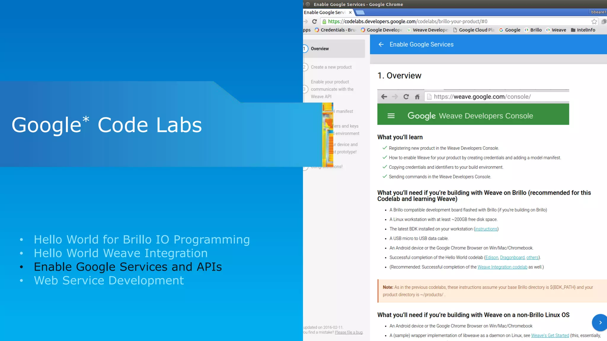Google* Code Labs
• Hello World for Brillo IO Programming
• Hello World Weave Integration
• Enable Google Services and APIs
• Web Service Development
 