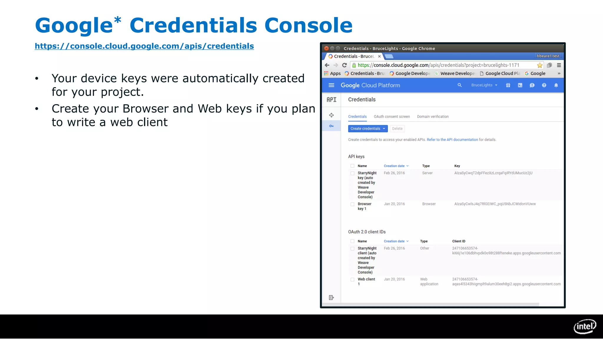 Google* Credentials Console
https://console.cloud.google.com/apis/credentials
• Your device keys were automatically created
for your project.
• Create your Browser and Web keys if you plan
to write a web client
 