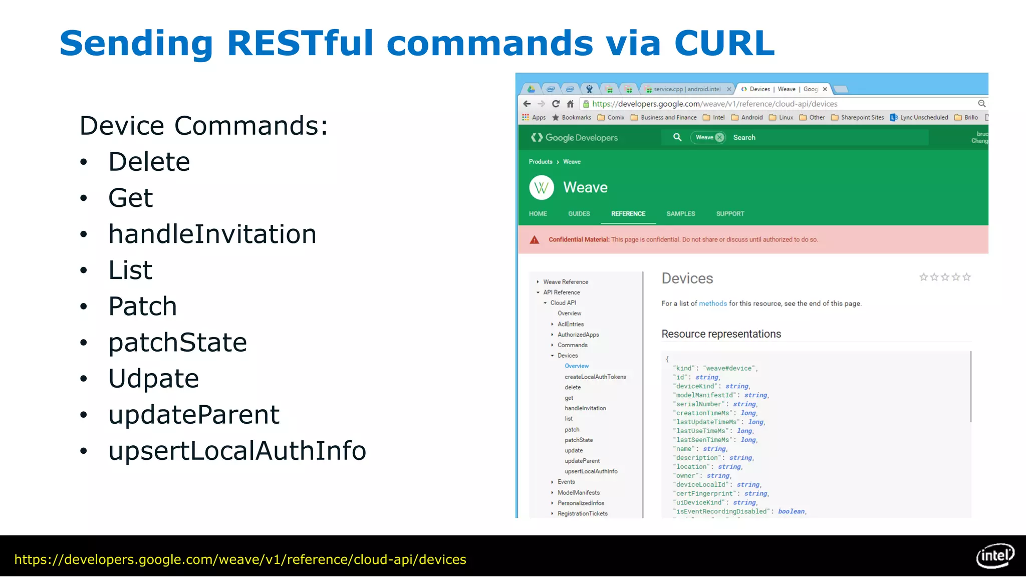 Sending RESTful commands via CURL
Device Commands:
• Delete
• Get
• handleInvitation
• List
• Patch
• patchState
• Udpate
• updateParent
• upsertLocalAuthInfo
https://developers.google.com/weave/v1/reference/cloud-api/devices
 