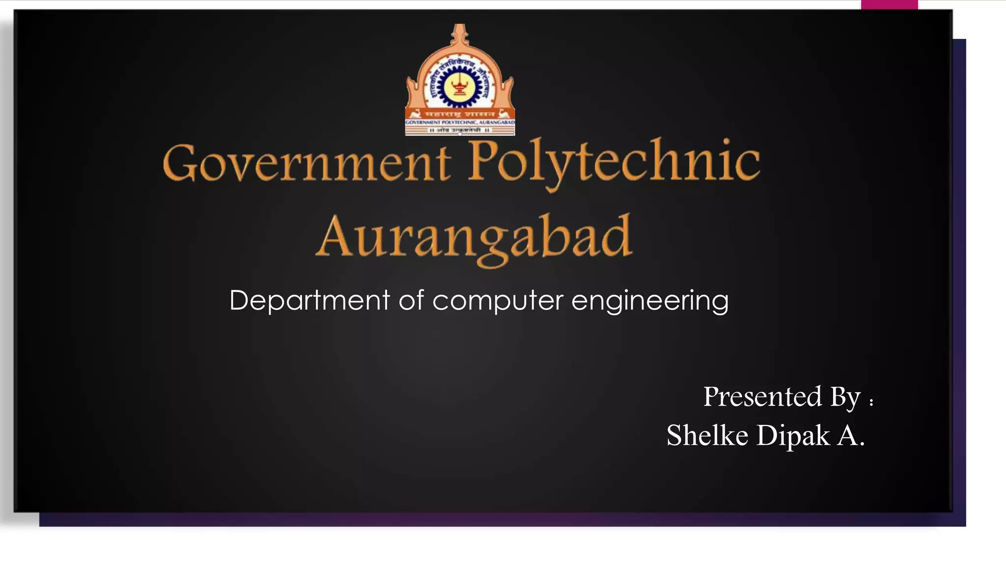 Presented By :
Shelke Dipak A.
Department of computer engineering
 