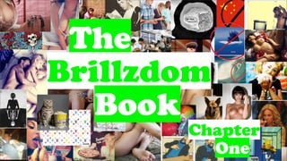 The
Brillzdom
Book
Chapter
One
 