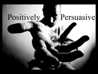 Positively Persuasive
 