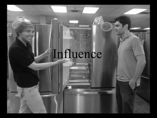 Influence
 