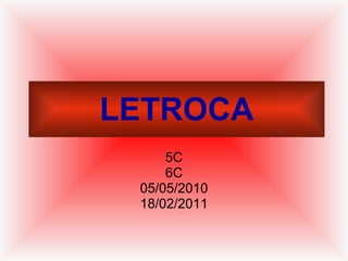 LETROCA 5C 6C 05/05/2010 18/02/2011 