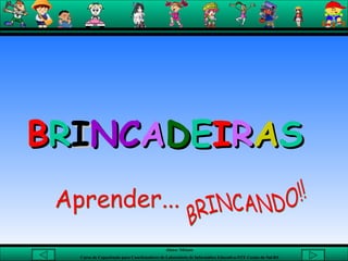 BRINCANDO!! Aprender... B R I NC A D E I R A S 