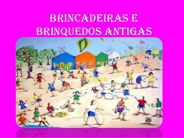brincadeiras e brinquedos antigas brincadeiras e brinquedos antigas