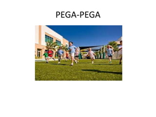 PEGA-PEGA
 
