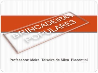Professora: Meire Teixeira da Silva Piacentini 
 