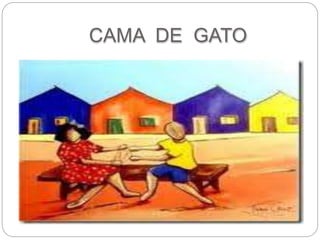 CAMA DE GATO 
 