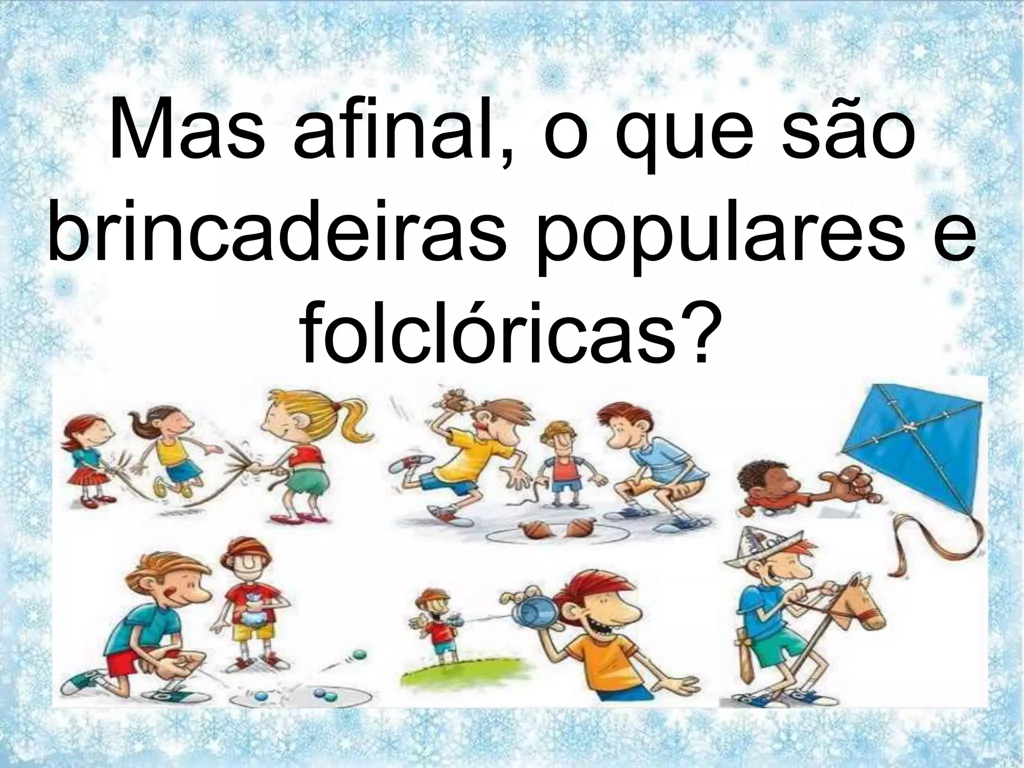 Brincadeiras populares e folclóricas | PPTX