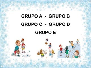 GRUPO A - GRUPO B
GRUPO C - GRUPO D
GRUPO E
 