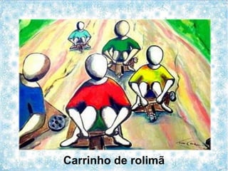 Carrinho de rolimã
 
