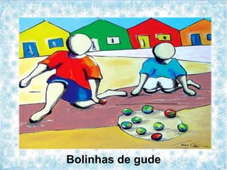 Bolinhas de gude
 