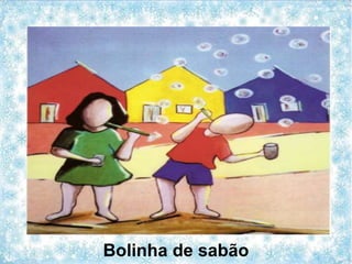 Bolinha de sabão
 