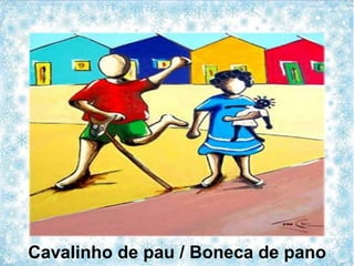 Cavalinho de pau / Boneca de pano
 