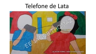 Telefone de Lata
 