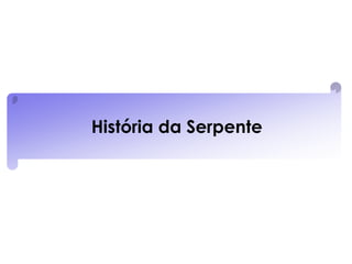 História da Serpente
 