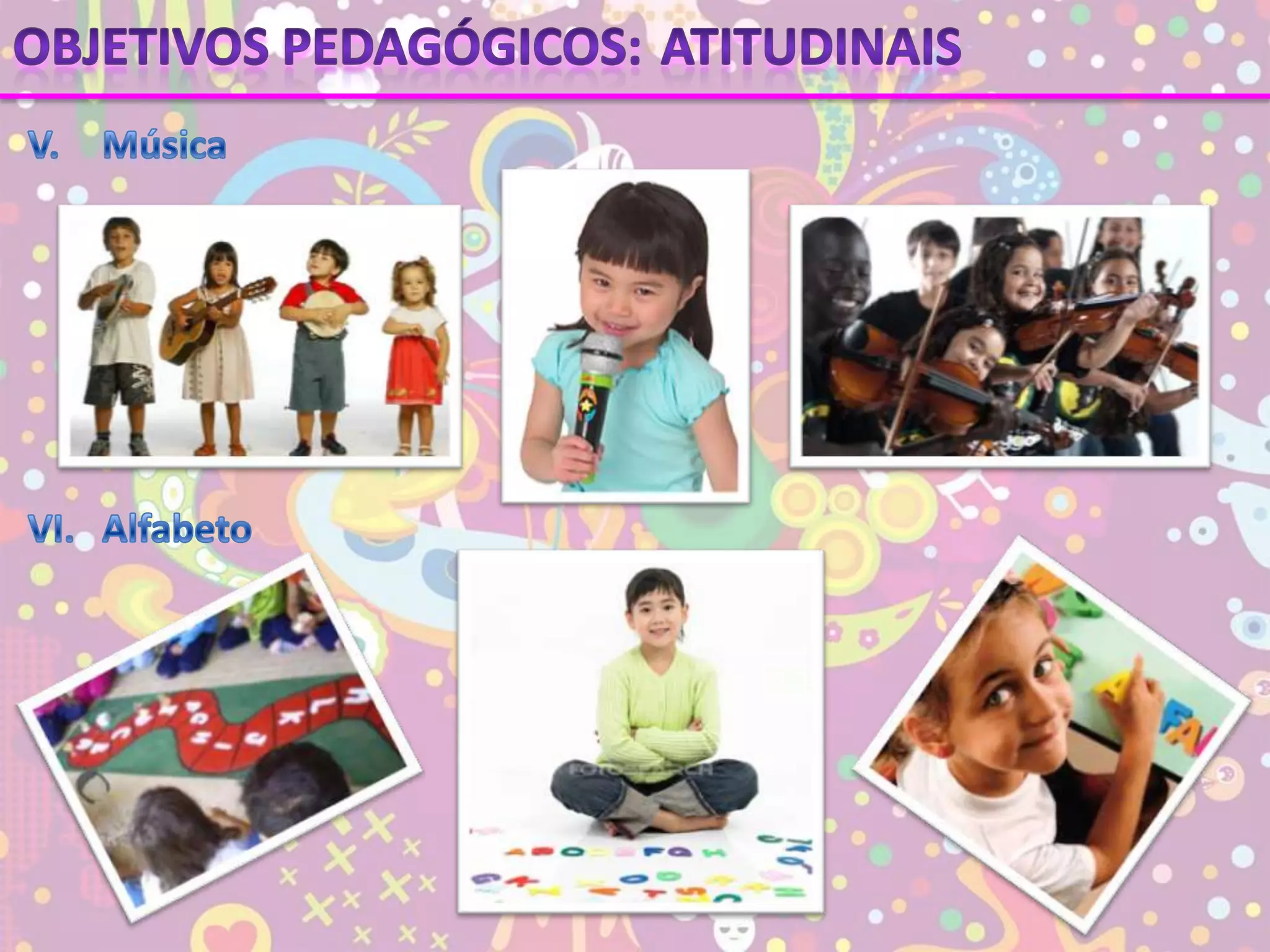 Objetivos pedagógicos:AtitudinaisV.	MúsicaVI.	Alfabeto