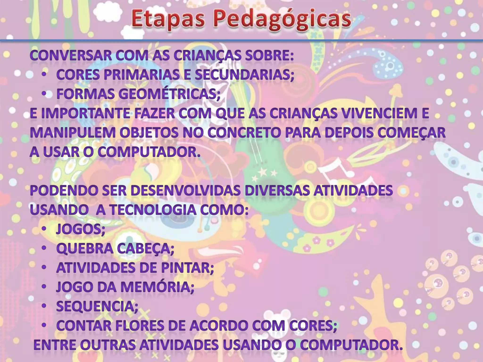 Etapas PedagógicasConversar com as crianças sobre:Cores primarias e secundarias;