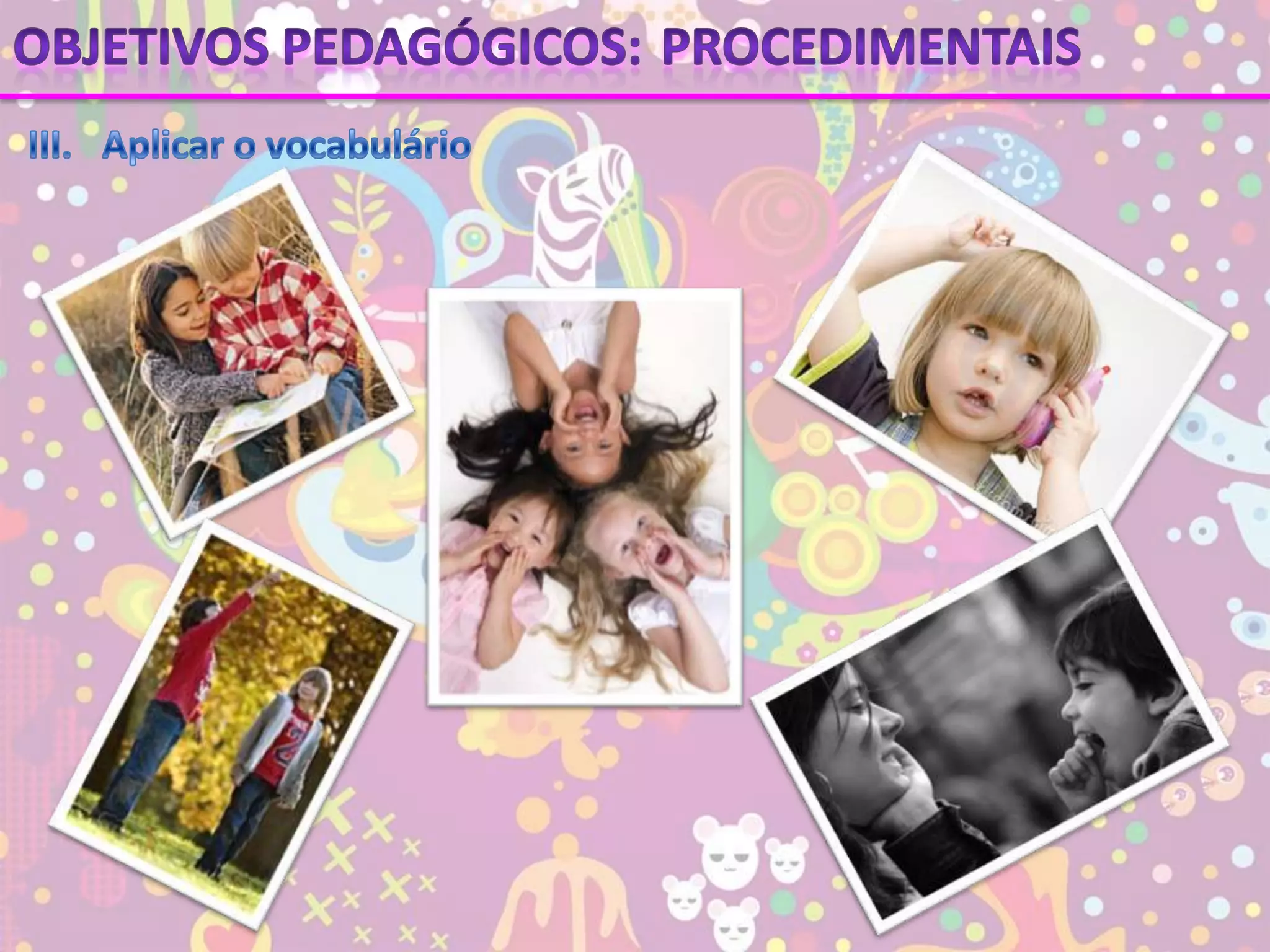 Objetivos pedagógicos:ProcedimentaisIII.	Aplicar o vocabulário