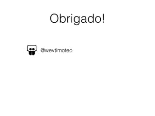 Obrigado!
http://www.slideshare.net/wevtimoteo/brincando-com-fﬁ-no-ruby
ou
http://goo.gl/TsP1Ei
https://github.com/wevtimoteo/ruby-fﬁ-examples
 