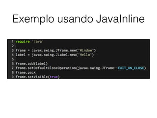 Exemplo usando JavaInline
 
