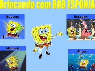 Nuvens     Estados




Alfabeto
            Água
 