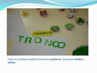 Com os carimbos também formámos palavras. Juntámos sílaba a sílaba.