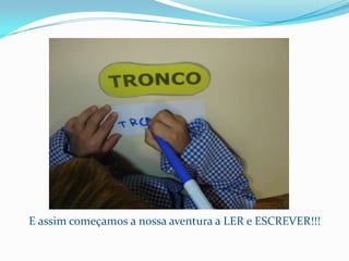 E assim começamos a nossa aventura a LER e ESCREVER!!!