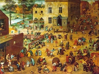 Peter Brueghel, "o Velho" (1525-1569)
“Children’s Games", 1560,
óleo sobre madeira de carvalho
 