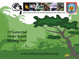 27 September
Kantor Bupati
Murung Raya


        www.brinccexpedition.org
 