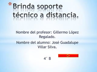 Nombre del profesor: Gillermo López
Regalado.
Nombre del alumno: José Guadalupe
Villar Silva.
4° B
*
 