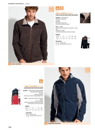 120
JDSOL’S NEPAL 00588
JSOL’S NORDIC 55500
396
312
318
312
145
POLARES E SOFTSHELLS — polares
CASACO POLAR COM FORRO SHERPA PARA HOMEM
QUALIDADE — MALHA POLAR 380
100% poliéster alta densidade
Corte curto
Anti-borboto
Forro em sherpa no corpo e gola
Fita de reforço contrastante no colarinho
ESTILO — EXTERIOR
Abertura com fecho e acabamentos em Pele sintética + 2 bolsos
laterais
1 bolso interior comVelcro®
Parte inferior com cordão de aperto elástico com stoppers
TAMANHOS
A/B
S M L XL XXL 3XL
71/56 73/58 75/61 77/64 79/67 81/69
EMBALAMENTO
1 10
peso/caixa: 9 kg
dimensões/caixa: 40 x 60 x 40 cm
CASACO BICOLOR COM FECHO PARA HOMEM
QUALIDADE — MALHA POLAR 300 QUALIDADE SUPERIOR
100% poliéster de densidade elevada
Corte curto
Acabamento anti-borboto
Fita de reforço no colarinho em sarja de algodão natural
ESTILO — Gola alta forrada, com fecho e acabamento
diagonal
2 bolsos com guarnição
Acabamentos contrastatantes na gola, corpo e mangas
Fecho inserido à cor com cursor acessorizado
TAMANHOS
A/B
S M L XL XXL
70/52 72/55 74/58 76/61 78/64
EMBALAMENTO
1 20
peso/caixa: 13 kg
dimensões/caixa: 58 x 40 x 50 cm
QUENTE E CONFORTávEL
ACABAMENTOS CONTRASTANTES
 