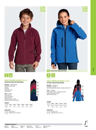 165
BJSOL’S NORTH KIDS 00589
FKSOL’S REPLAY KIDS 46603
312
146
145
263
318
312
162
241
CASACO POLAR COM FECHO PARA CRIANÇA
QUALIDADE — MALHA POLAR 300
100% poliéster alta densidade
Corte curto
Anti borboto
Fita de reforço na gola
Gola alta forrada
ESTILO — CLÁSSICO
Fecho inserido á cor
2 bolsos com guarnições
Punhos com elástico
Acabamento meia lua nos ombros
Cordão de aperto interior na parte inferior
TAMANHOS
A/B
4 ANOS 6 ANOS 8 ANOS 10 ANOS 12 ANOS 14 ANOS
46/33 50/35 54/37 58/40 62/43 64/45
EMBALAMENTO
1 20
peso/caixa:10 kg
dimensões/caixa: 35 x 58 x 40 cm
SOFTSHELL COM CAPUZ PARA CRIANÇA
QUALIDADE — SOFTSHELL 340
94% poliéster - 6% elastano
Revestimento impermeável a 8000mm + Respirável a 1000g/m² / 24h
ESTILO — DESPORTIVO
2 bolsos laterais com fecho + 1 bolso frontal com fecho
mangas ajustáveis com tira deVelcro®
Capuz sem cordão de aperto
CRIANÇAS
102 Branco
145Vermelho
146B ordo
162Vermelho Pimenta
220 Azul céu
241Re al
263Verde abeto
272Verde dos prados
312 Preto
318 Azul marinho
350 Cinzento matizado
400L aranja
REFERÊNCIAS DAS CORES SOL’S
SOFTSHELL COM 3 CAMADAS RESPIRÁVEIS
TAMANHOS
A/B
6 ANOS 8 ANOS 10 ANOS 12 ANOS
106/116 cm 118/128c m 130/140 cm 142/152c m
50/38 54/42 58/45 62/48
EMBALAMENTO
1 10
peso/caixa: 5,7 kg
dimensões/caixa: 45 x 34 x 25 cm
 