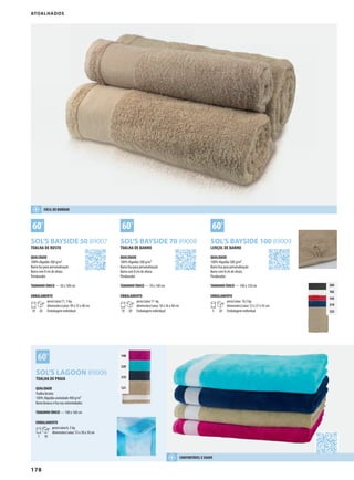 178
XSOL’S BAYSIDE 50 89007 XSOL’S BAYSIDE 70 89008 XSOL’S BAYSIDE 100 89009
XSOL’S LAGOON 89006
140
320
319
121
384
102
145
319
123
ATOALHADOS
TOALHA DE ROSTO
QUALIDADE
100% Algodão 500 g/m²
Barra lisa para personalização
Barra com 8 cm de altura
Pendurador
TAMANHO ÚNICO — 50 x 100 cm
EMBALAMENTO
10 20
peso/caixa:11, 5 kg
dimensões/caixa: 49 x 35 x 40 cm
Embalagem individual
TOALHA DE BANHO
QUALIDADE
100% Algodão 500 g/m²
Barra lisa para personalização
Barra com 8 cm de altura
Pendurador
TAMANHO ÚNICO — 70 x 140 cm
EMBALAMENTO
10 20
peso/caixa:11  kg
dimensões/caixa: 50 x 36 x 40 cm
Embalagem individual
LENÇOL DE BANHO
QUALIDADE
100% Algodão 500 g/m²
Barra lisa para personalização
Barra com 8 cm de altura
Pendurador
TAMANHO ÚNICO — 100 x 150 cm
EMBALAMENTO
5 20
peso/caixa: 16,5 kg
dimensões/caixa: 53 x 37 x 45 cm
Embalagem individual
TOALHA DE PRAIA
QUALIDADE
Toalha bicolor
100% Algodão aveludado 400 g/m²
Barra branca e lisa nas extremidades
TAMANHO ÚNICO — 100 x 160 cm
EMBALAMENTO
1 10
peso/caixa:6, 5 kg
dimensões/caixa: 53 x 38 x 30 cm
FÁCIL DE BORDAR
CONFORTÁVEL E SUAVE
 