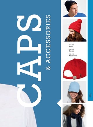 TEE-SHIRTSPOLOS
CHEMISES
PULLSCRAVATES
&TABLIERS
SWEAT-SHIRTS
POLAIRES&
SOFTSHELLS
COUPE-VENT
BODYWARMERS
&PARKAS
BERMUDAS&
PANTALONS
KIDS
SOLS'GENEREATION
EQUITABLE&BIO
EPONGE
CAPS&ACCESSORIES
182 - 187
bonés
188 - 189
Gorros
190 - 191
accessórios
Bonés&
Acessórios
 