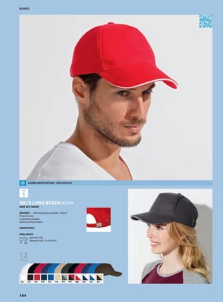 184
BSOL’S LONG BEACH 00594
319 241145102 312 114 911 917 921912908 913
bonés
BONÉ DE 5 PAINÉIS
QUALIDADE — 100% algodão grosso penteado - 260 g/m²
Pala pré-formada
4 respiradouros bordados
Ajustável com fivela metálica
TAMANHO ÚNICO
EMBALAMENTO
25 100
peso/caixa: 9 kg
dimensões/caixa: 75 x 45 x 20 cm
ALgODãO grOSSO PENTEADO - fIvELA METáLICA
12cores
 