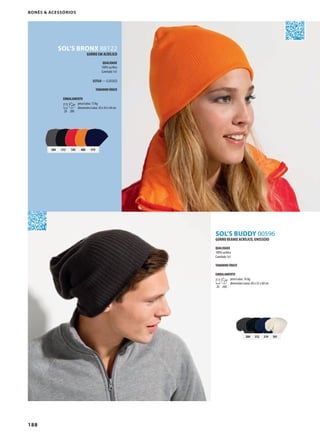 188
SOL’S BUDDY 00596
384 312 145 400 319
384 312 319 101
SOL’S BRONX 88122
Bonés & Acessórios
GORRO BEANIE ACRÍLICO, UNISSEXO
QUALIDADE
100% acrílico
Canelado 1x1
TAMANHO ÚNICO
EMBALAMENTO
20 200
peso/caixa: 16 kg
dimensões/caixa: 60 x 35 x 60 cm
GORRO EM ACRÍLICO
QUALIDADE
100% acrílico
Canelado 1x1
ESTILO — CLÁSSICO
TAMANHO ÚNICO
EMBALAMENTO
20 200
peso/caixa: 13 kg
dimensões/caixa: 45 x 43 x 44 cm
 