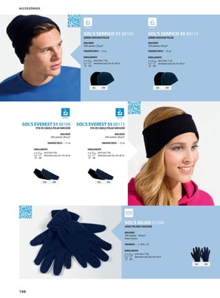 190
JSOL’S SERPICO 51 88102
GSOL’S IGLOO 01200
JSOL’S EVEREST 51 88104
JSOL’S EVEREST 55 88113
JSOL’S SERPICO 55 88112
312 319
312 319312 319
312 319
312 319
accessórios
GORRO UNISSEXO POLAR
QUALIDADE
100% poliéster 220 g/m²
TAMANHO ÚNICO — 51 cm
EMBALAMENTO
20 200
peso/caixa: 11 kg
dimensões/caixa: 60 x 45 x 40 cm
LUVAS POLARES UNISSEXO
QUALIDADE
100% poiléster - 200 g/m²
Punhos elásticos
TAMANHOS — S / M & L / XL
EMBALAMENTO
20 200
peso/caixa: 12 kg
dimensões/caixa: 60 x 40 x 50 cm
FITA DE CABEÇA POLAR UNISSEXO
QUALIDADE
100% poliéster 200 g/m²
TAMANHO ÚNICO — 51 cm
EMBALAMENTO
20 300
peso/caixa: 8 kg
dimensões/caixa: 60 x 50 x 40 cm
FITA DE CABEÇA POLAR UNISSEXO
QUALIDADE
100% poliéster 200 g/m²
TAMANHO ÚNICO — 55 cm
EMBALAMENTO
20 300
peso/caixa: 9 kg
dimensões/caixa: 60 x 50 x 40 cm
GORRO UNISSEXO POLAR
QUALIDADE
100% poliéster 220 g/m²
TAMANHO ÚNICO — 55 cm
EMBALAMENTO
20 200
peso/caixa: 11 kg
dimensões/caixa: 60 x 45 x 40 cm
 