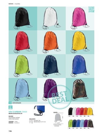 196
VSOL’S URBAN 70600
312 102 138 145 400 301
280 319 241 220 720 926
DIMENSÕES
áread ep ersonalização
(recomendada)
34,5 cm
45cm
MOCHILA EM POLIÉSTER 210T
QUALIDADE
Cantos reforçados e com ilhóses
Cordões de aperto ajustáveis
CAPACIDADE —5 li tros
DIMENSÕES —34, 5 x45 c m
SACOS — mochilas
CANTOS REFORÇADOS
EMBALAMENTO
5 100
peso/caixa:5, 2 kg
dimensões/caixa: 53 x 41 x 15 cm
 