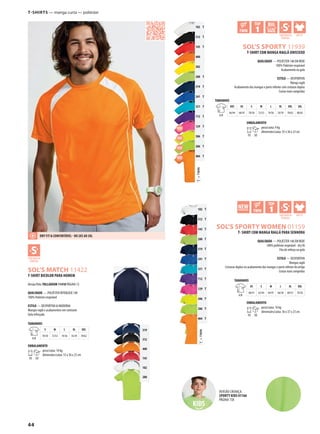 44
WSOL’S MATCH 11422
ABDWUSOL’S SPORTY 11939
GABWUSOL’S SPORTY WOMEN 01159
g
g
g
g
TTWIN=
102 T
312 T
145 T
400
302
280 T
319 T
241 T
321 T
712 T
129 T
306 T
286 T
404 T
TTWIN=
102 T
312 T
145 T
280 T
319 T
241 T
321 T
712 T
129 T
306 T
286 T
404 T
319
312
400
145
102
280
versão criança:
SPORTY KIDS 01166
Página 158
T-shirTs — manga curta — poliéster
T-SHIRT BICOLOR PARA HOMEM
versão Pólo: PALLADIUM 11418 Página 72
QUALIDADE — PoLiÉsTer inTerLocK 140
100% Poliéster respirável
ESTILO — DesPorTiva & MoDerna
Mangas raglã e acabamentos em contraste
gola reforçada
TAMANHOS
a/B
S M L XL XXL
70/50 72/53 74/56 76/59 78/62
EMBALAMENTO
10 50
peso/caixa: 10 kg
dimensões/caixa: 55 x 36 x 23 cm
T-SHIRT COM MANGA RAGLÃ UNISSEXO
QUALIDADE — PoLiÉsTer 140 eM reDe
100% Poliéster respirável
acabamento na gola
ESTILO — DesPorTiva
Manga raglã
acabamento das mangas e parte inferior com costuras duplas
costas mais compridas
TAMANHOS
a/B
XXS XS S M L XL XXL 3XL
66/44 68/47 70/50 72/53 74/56 76/59 78/62 80/65
EMBALAMENTO
10 50
peso/caixa: 9 kg
dimensões/caixa: 55 x 36 x 23 cm
T- SHIRT COM MANGA RAGLÃ PARA SENHORA
QUALIDADE — PoLiÉsTer 140 eM reDe
100% poliéster respirável - dry fit
Fita de reforço na gola
ESTILO — DesPorTiva
Mangas raglã
costuras duplas no acabamento das mangas e parte inferior do artigo
costas mais compridas
TAMANHOS
a/B
XS S M L XL XXL
60/41 62/44 64/47 66/50 68/53 70/56
EMBALAMENTO
10 50
peso/caixa: 10 kg
dimensões/caixa: 56 x 37 x 23 cm
DRY fIT & CONfORTávEL - DO 2XS AO 3XL
 
