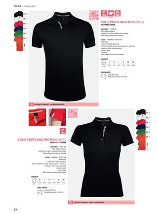 62
=TWINT
312 T
102 T
145 T
319 T
284 T
403 T
ATDSOL’S PORTLAND MEN 00574
ASOL’S PORTLAND WOMEN 00575
=TWINT
312 T
102 T
145 T
319 T
284 T
403 T
ATDSOL’S PORTLAND MEN 00574
Pólos — manga curta
PÓLO PARA HOMEM
QUALIDADE — PIQUÉ 200
100% algodão Ringspun
Canelado 1x1 na gola e acabamento das mangas
Fita de reforço contrastante no colarinho
ESTILO — MODERNO E SOFISTICADO
Manga curta
Carcela com 2 botões tipo pérola
Interior de colarinho, carcela, aberturas laterais e exterior da
manga com tira de sarja contrastante
Cortado e cosido
Corte justo
Botão suplente na costura lateral interior
TAMANHOS
A/B
S M L XL XXL 3XL
70/49 72/52 74/55 76/57 78/60 80/63
EMBALAMENTO
5 50
peso/caixa: 12 kg
dimensões/caixa: 60 x 39 x 30 cm
PÓLO PARA SENHORA
QUALIDADE — PIQUÉ 200
100% algodão Ringspun
Canelado 1x1 na gola e acabamento das mangas
Fita de reforço contrastante no colarinho
ESTILO — MODERNO E SOFISTICADO
Manga curta
Carcela com 4 botões tipo pérola
Interior de colarinho, carcela, aberturas laterais e exterior da
manga com tira de sarja contrastante
Cortado e cosido
Corte cintado
Botão suplente na costura lateral interior
TAMANHOS
A/B
XS S M L XL XXL
61/39 63/42 65/45 67/48 69/51 71/54
EMBALAMENTO
5 50
peso/caixa: 11,5 kg
dimensões/caixa: 60 x 39 x 30 cm
DETALHES ELEgANTES - SARjA cONTRASTANTE
DETALHES ELEgANTES - SARjA cONTRASTANTE
 