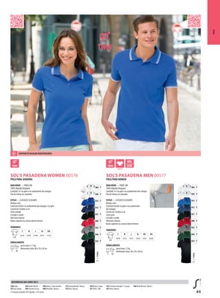 65
ATDSOL’S PASADENA MEN 00577
ASOL’S PASADENA WOMEN 00578
TTWIN=
904 T
930 T
913 T
912 T
931 T
908 T
932 T
946 T
935 T
TTWIN=
904 T
930 T
913 T
912 T
931 T
908 T
932 T
946 T
935 T
PÓLOS
PÓLO PARA HOMEM
QUALIDADE — PIQUÉ 200
100% Algodão Ringspun
Canelado 1x1 na gola e no acabamento das mangas
Fita de reforço no colarinho
ESTILO — CLÁSSICO E ELEGANTE
Manga curta
Contraste bicolor na gola e no acabamento
das mangas
Carcela de 3 botões à cor
Corte justo
Cortado e cosido
Aberturas laterais
Botão suplente na costura lateral interior
TAMANHOS
A/B
S M L XL XXL 3XL
70/49 72/52 74/55 76/58 79/61 82/64
EMBALAMENTO
5 50
peso/caixa: 12 kg
dimensões/caixa: 60 x 39 x 30 cm
PÓLO PARA SENHORA
QUALIDADE — PIQUÉ 200
100% Algodão Ringspun
Canelado 1x1 na gola e no acabamento das mangas
Fita de reforço no colarinho
ESTILO — CLÁSSICO E ELEGANTE
Manga curta
Contraste bicolor no acabamento das mangas e na gola
Carcela de 3 botões à cor
Corte cintado
Cortado e cosido
Aberturas laterais
Botão suplente na costura lateral interior
TAMANHOS
A/B
S M L XL XXL
63/42 65/45 67/48 69/51 71/54
EMBALAMENTO
5 50
peso/caixa:11, 5 kg
dimensões/caixa: 60 x 39 x 30 cm
146B ordo
233 Azul antigo
284Verderebento
384 Cinzento escuro
904 Branco / Azul marinho
908Vermelho / Branco
912 Azul profundo / Branco
913 Real / Branco
930 Branco / Aqua
931 Preto /Tília
932 Cinzento matizado(1)
/ Laranja
935 Preto / Branco
946Verde floresta / Branco
(1)Cinzentomatizado:85%algodão/15%viscose
REFERÊNCIAS DAS CORES SOL’S
CONTRASTE BICOLOR INDISPENSÁVEL
 