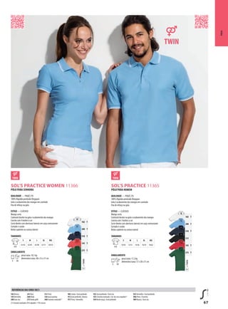 67
ASOL’S PRACTICE WOMEN 11366 ASOL’S PRACTICE 11365
=TWINT
102 T
200 T
318 T
145 T
275 T
=TWINT
102 T
200 T
318 T
312
145 T
275 T
Pólos
Pólo PARA sENHoRA
QUAlIDADE — PIQUÉ 270
100% Algodão penteado Ringspun
Gola e acabamento das mangas em canelado
Fita de reforço na gola
EsTIlo — CLÁSSICO
Manga curta
Contraste bicolor na gola e acabamento das mangas
Carcela com 4 botões à cor
Corte direito com aberturas laterais em sarja contrastante
Cortado e cosido
Botão suplente na costura lateral
TAMANHos
A/B
s M l Xl XXl
61/42 63/45 65/48 67/51 69/54
EMBAlAMENTo
5 50
peso/caixa: 10,1 kg
dimensões/caixa: 48 x 33 x 31 cm
Pólo PARA HoMEM
QUAlIDADE — PIQUÉ 270
100% Algodão penteado Ringspun
Gola e acabamento das mangas em canelado
Fita de reforço na gola
EsTIlo — CLÁSSICO
Manga curta
Contraste bicolor na gola e acabamento das mangas
Carcela com 3 botões à cor
Corte direito com aberturas laterais em sarja contrastante
Cortado e cosido
Botão suplente na costura lateral
TAMANHos
A/B
s M l Xl XXl
70/50 72/53 74/56 76/59 78/62
EMBAlAMENTo
5 50
peso/caixa: 17,2 kg
dimensões/caixa: 57 x 38 x 31 cm
102 Branco
145Vermelho
200 Azul céu
241 Real
268 Khaki
275Verdegolfe
312 Preto
318 Azul marinho
360 Cinzento matizado(1)
902 Limão / Azul profundo
912 Azul profundo / Branco
917 Preto /Vermelho
922 Azul profundo / Azul céu
923 Cinzenta matizado / Cor-de-rosa orquídea(1)
924Verde maçã / Azul profundo
925Vermelho / Azul profundo
966 Preto / Cinzento
989 Branco / Azul céu
(1)Cinzentomatizado:85%algodão/15%viscose
REFERÊNCIAs DAs CoREs sol’s
 