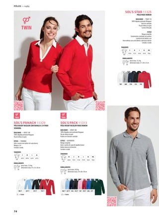 74
ASOL’S PANACH 11329 ASOL’S PACK 11313
SOL’S STAR 11328
102 T 221 T 316 312 T 147 155 T 256 277
T TWIN=
102 360 318 312 145
102 T 221 T 312 T 155 T
T TWIN=
Pólos — rugby
PÓLO RUGBY BICOLOR COM MANGA A 3/4 PARA
SENHORA
QUALIDADE — JERSEY 190
100% Algodão penteado Ringspun
Fita de reforço na gola
ESTILO — FEMININO
Gola e carcela sem botões em sarja branca
Manga a 3/4
Cortado e cosido
TAMANHOS
A/B
S M L XL
58/43 60/46 62/49 64/52
EMBALAMENTO
5 50
peso/caixa: 12,4 kg
dimensões/caixa: 47 x 32 x 30 cm
PÓLO RUGBY BICOLOR PARA HOMEM
QUALIDADE — JERSEY 280
100% Algodão semi-penteado Ringspun
Fita de reforço na gola
Punhos em elastano canelado
ESTILO — DESPORTIVO
Manga comprida
Gola e carcela em sarja de algodão branco
Botões brancos de borracha
Cortado e cosido
TAMANHOS
A/B
XS S M L XL XXL
68/50 70/53 72/56 74/59 76/62 78/65
EMBALAMENTO
5 50
peso/caixa: 24,8 kg
dimensões/caixa: 59 x 40 x 38 cm
PÓLO PARA HOMEM
QUALIDADE — PIQUÉ 170
100% Algodao penteado Ringspun
Gola em canelado
Fita de reforço na gola
Carcela reforçada
ESTILO
Manga comprida
Acabamentos canelados nos punhos
Carcela de três botões à cor
Parte inferior com corte direito e aberturas laterais
Cortado e cosido
TAMANHOS
A/B
S M L XL XXL
70/50 72/53 74/56 76/58 79/62
EMBALAMENTO
5 50
peso/caixa: 13,3 kg
dimensões/caixa: 57 x 38 x 33 cm
 